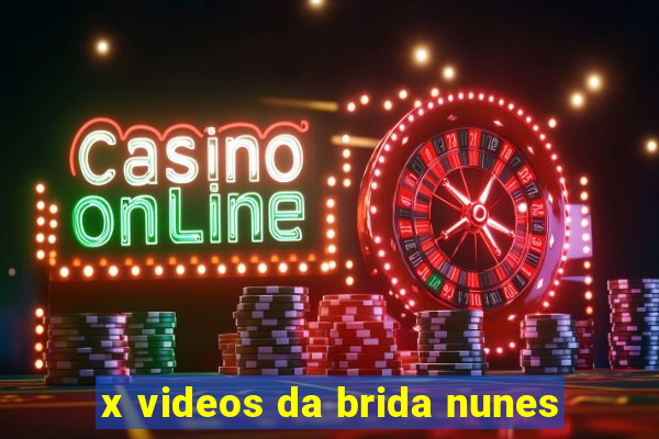 x videos da brida nunes